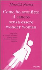 Come ho sconfitto il cancro senza essere wonder woman