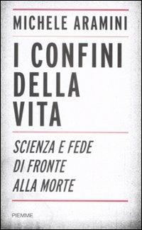 I confini della vita. Scienza e fede di fronte alla morte - Michele Aramini - 3