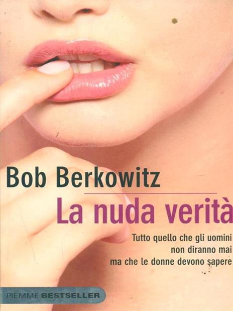 La nuda verità. Tutto quello che gli uomini non diranno mai ma che le donne devono sapere - Bob Berkowitz - 6