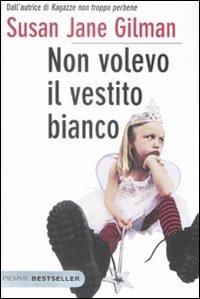 Non volevo il vestito bianco - Susan J. Gilman - 6