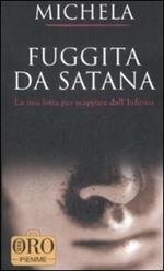 Fuggita da Satana. La mia lotta per scappare dall'inferno