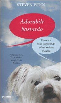 Adorabile bastardo. Come un cane vagabondo mi ha rubato il cuore - Steven Winn - copertina