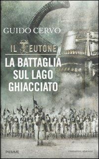 La battaglia sul lago ghiacciato. Il teutone - Guido Cervo - copertina