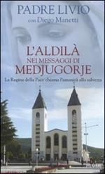 L' aldilà nei messaggi di Medjugorje. La Regina della Pace chiama l'umanità alla salvezza