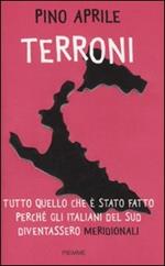 Terroni. Tutto quello che è stato fatto perché gli italiani del Sud diventassero «meridionali»