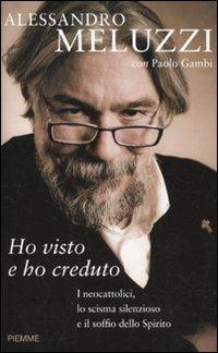 Ho visto e ho creduto. I cattolici, lo scisma silenzioso e il soffio dello Spirito - Alessandro Meluzzi,Paolo Gambi - copertina