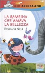 La bambina che amava la bellezza. Ediz. illustrata