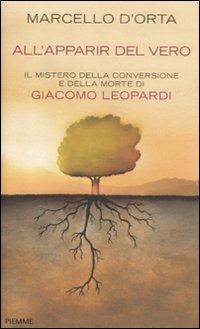 All'apparir del vero. Il mistero della conversione e della morte di Giacomo Leopardi - Marcello D'Orta - 3