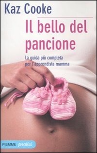 Il bello del pancione. La guida più completa per l'apprendista mamma - Kaz  Cooke - Libro - Piemme - Piemme pratici