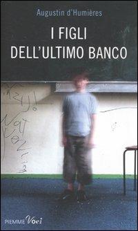 I figli dell'ultimo banco - Augustin D'Humières,Marion Van Renterghem - copertina