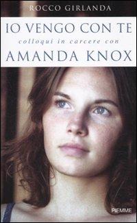 Io vengo con te. Colloqui in carcere con Amanda Knox - Rocco Girlanda - copertina