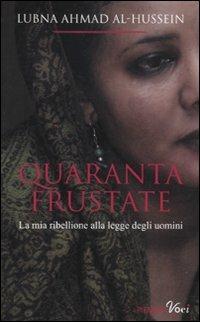 Quaranta frustate. La mia ribellione alla legge degli uomini - Lubna Ahmad Al-Hussein,Djénane Kareh Tager - copertina