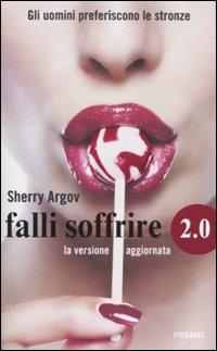 Falli soffrire 2.0. Gli uomini preferiscono le stronze. La versione aggiornata - Sherry Argov - copertina