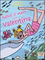 Salva il mare con Valentina. Ediz. illustrata