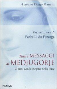 Tutti i messaggi di Medjugorje. 30 anni con la Regina della pace - copertina