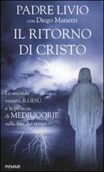 Il ritorno di Cristo. La seconda venuta di Gesù e le profezie di Medjugorje sulla fine dei tempi