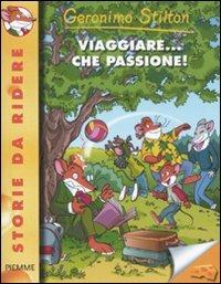 Viaggiare... che passione! Ediz. illustrata - Geronimo Stilton - copertina