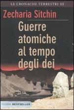 Guerre atomiche al tempo degli dei. Le cronache terrestri. Vol. 3