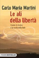 Le ali della libertà. L'uomo in ricerca e la scelta della fede