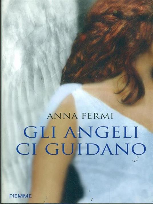 Gli angeli ci guidano. Da Al Bano a Zanardi, le testimonianze di chi li ha incontrati - Anna Fermi - 6