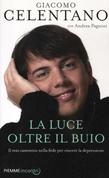 La luce oltre il buio. Il mio cammino nella fede per vincere la depressione - Giacomo Celentano,Andrea Pagnini - copertina