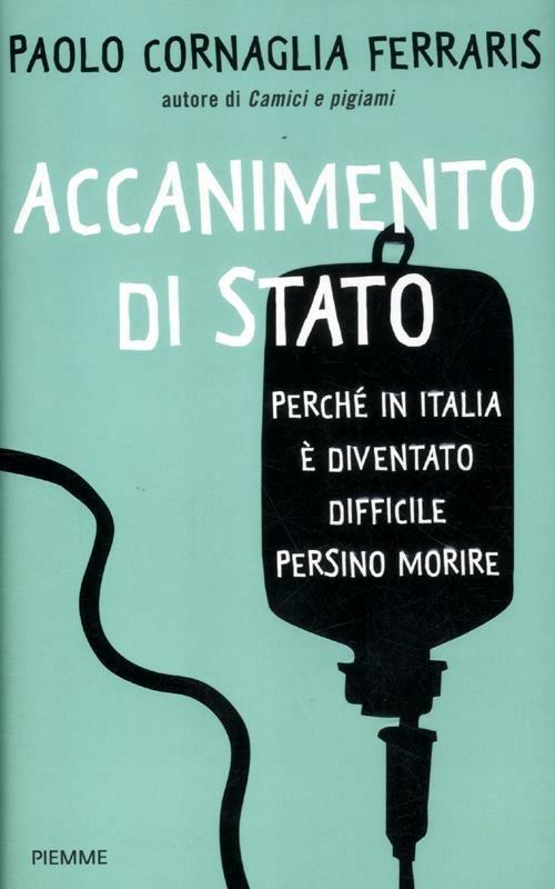 Accanimento di Stato. Perché in Italia è diventato difficile persino morire - Paolo Cornaglia Ferraris - copertina