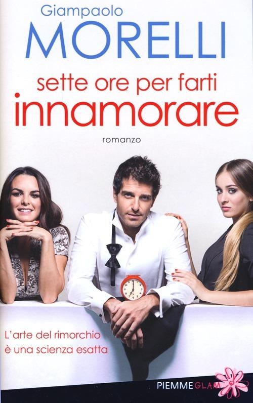 Sette ore per farti innamorare - Giampaolo Morelli - copertina