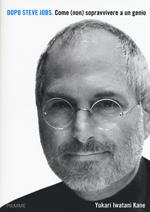 Dopo Steve Jobs. Come (non) sopravvivere a un genio