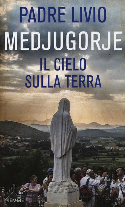 Medjugorje. Il cielo sulla terra - Livio Fanzaga - copertina