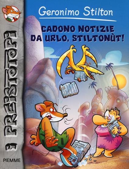 Cadono notizie da urlo, Stiltonùt! Preistotopi. Ediz. illustrata - Geronimo Stilton - copertina