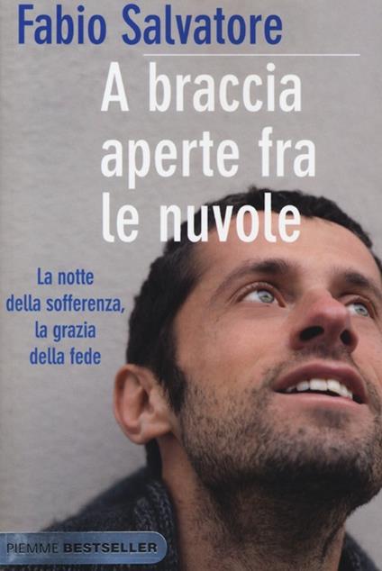 A braccia aperte tra le nuvole. La notte della sofferenza, la grazia della fede - Fabio Salvatore - copertina