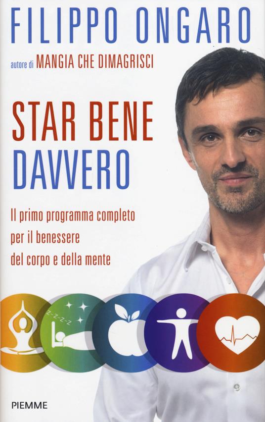 Star bene davvero. Il primo programma completo per il benessere del corpo e della mente - Filippo Ongaro - copertina