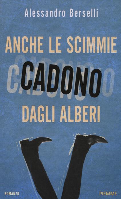 Anche le scimmie cadono dagli alberi - Alessandro Berselli - copertina