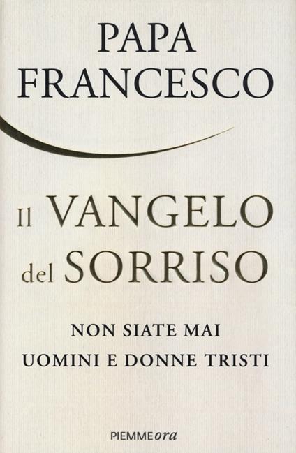 Il Vangelo del sorriso. Non siate mai uomini e donne tristi - Francesco (Jorge Mario Bergoglio) - copertina