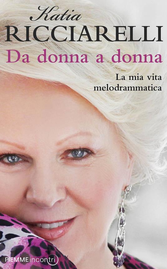 Da donna a donna. La mia vita melodrammatica - Katia Ricciarelli - copertina