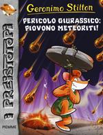 Pericolo giurassico: piovono meteoriti! Preistotopi. Ediz. illustrata