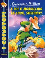 E poi ti mordicchio la coda, Stiltonix! Ediz. illustrata