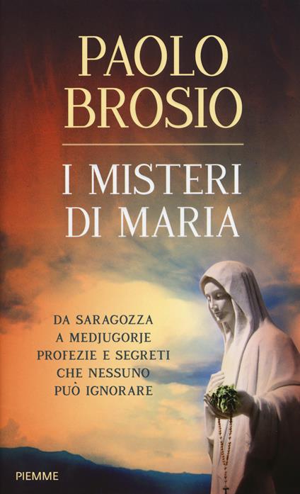 I misteri di Maria. Da Saragozza a Medjugorje profezie e segreti che nessuno può ignorare - Paolo Brosio - copertina