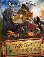 Libro Il fantasma del Colosseo. Ediz. illustrata Geronimo Stilton