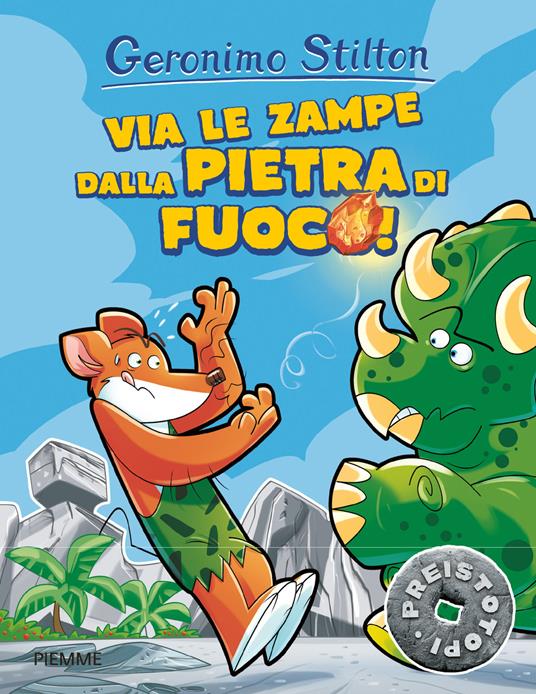 Via le zampe dalla pietra di fuoco! Preistotopi. Ediz. illustrata - Geronimo Stilton - copertina