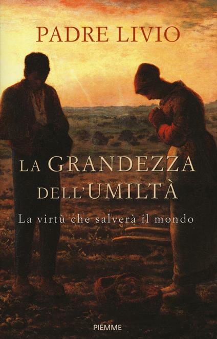 La grandezza dell'umiltà. La virtù che salverà il mondo - Livio Fanzaga - copertina