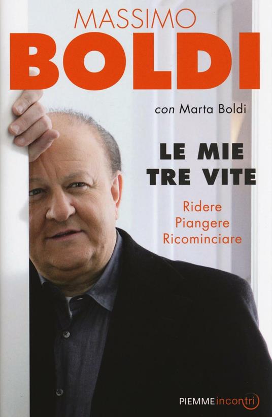 Le mie tre vite. Ridere, piangere, ricominciare - Massimo Boldi,Marta Boldi - copertina