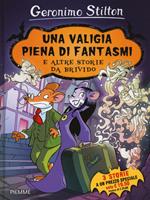 Una valigia piena di fantasmi e altre storie da brivido: Una valigia piena di fantasmi-Il pauroso segreto di Sotterrasorci-Benvenuti nel mare degli incubi