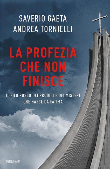 La profezia che non finisce. Il filo rosso dei prodigi e dei misteri che nasce da Fatima - Andrea Tornielli,Saverio Gaeta - copertina