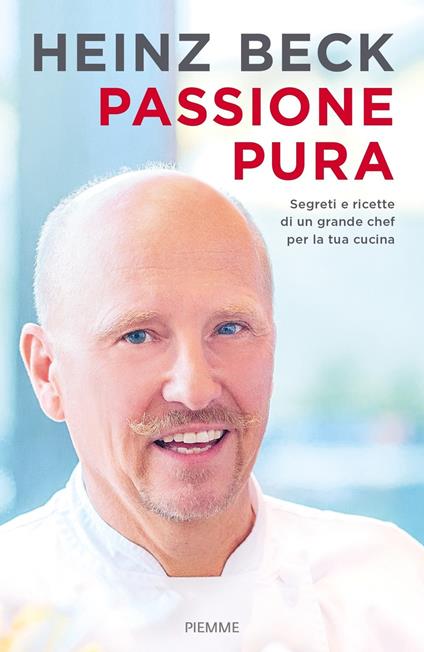 Passione pura. Segreti e ricette di un grande chef per la tua cucina - Heinz Beck - copertina