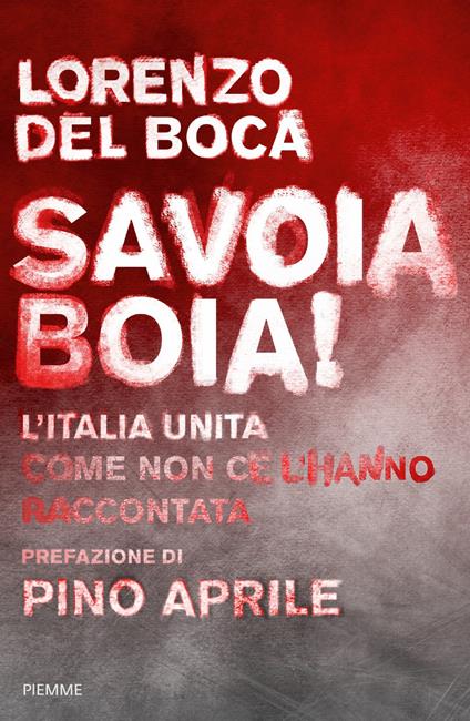 Savoia boia! L'Italia unita come non ce l'hanno raccontata - Lorenzo Del Boca - copertina