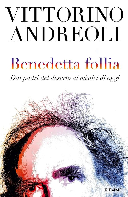 Benedetta follia. Dai padri del deserto ai mistici di oggi - Vittorino Andreoli - copertina