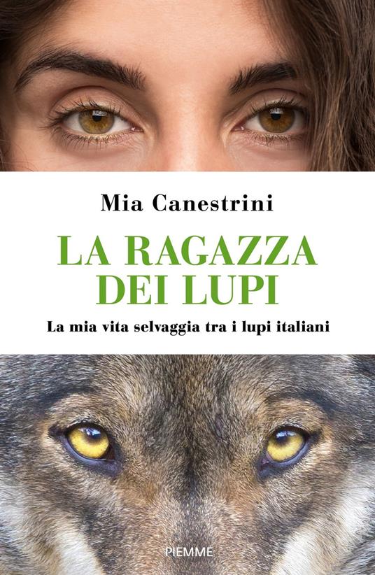 La ragazza dei lupi. La mia vita selvaggia tra i lupi italiani - Mia Canestrini - copertina