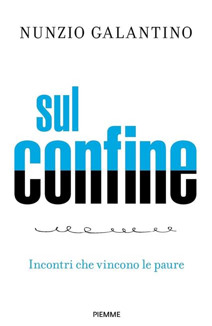 Sul confine. Incontri che vincono le paure - Nunzio Galantino - copertina