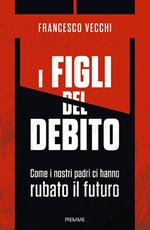 I figli del debito. Come i nostri padri ci hanno rubato il futuro